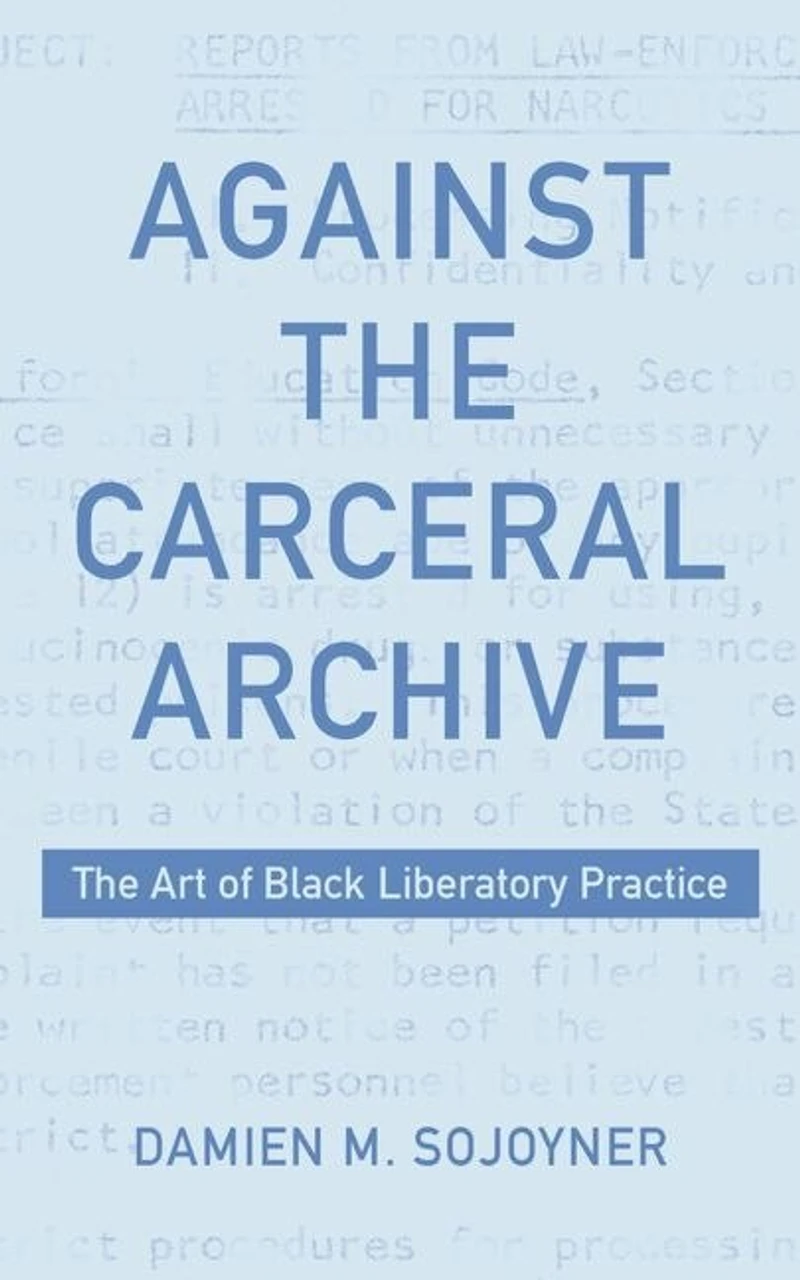 Against The Carceral Archive: Art of Black Liberatory Practice