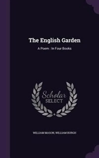 The English Garden: A Poem : In Four Books