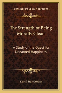 The Strength of Being Morally Clean: A Study of the Quest for Unearned Happiness: A White Cross Address (1900)
