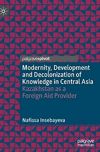 Modernity, Development and Decolonization of Knowledge Central Asia: Kazakhstan as a Foreign Aid Provider