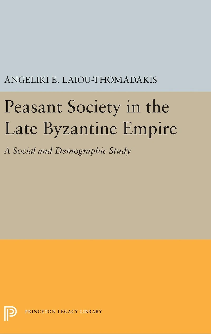 Peasant Society the Late Byzantine Empire: A Social and Demographic Study