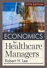 Economics for Healthcare Managers, Fifth Edition
