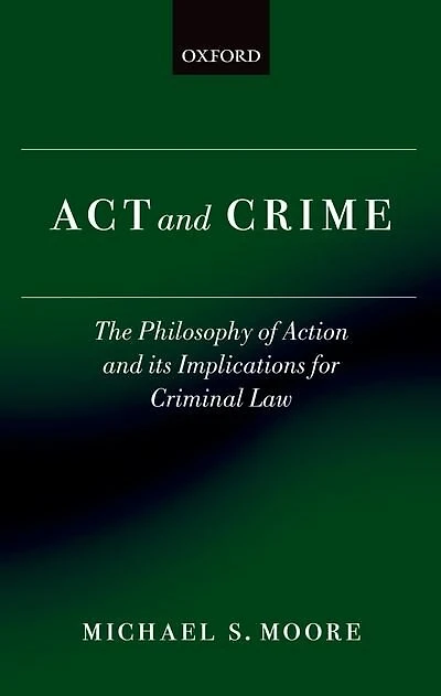 Act and Crime: The Philosophy of Action and its Implications for Criminal Law