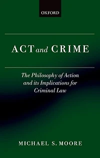 Act and Crime: The Philosophy of Action and its Implications for Criminal Law