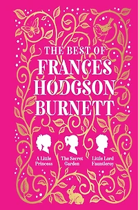 Best of Frances Hodgson Burnett (A Little Princess; The Secret Garden; Lord Fauntleroy),