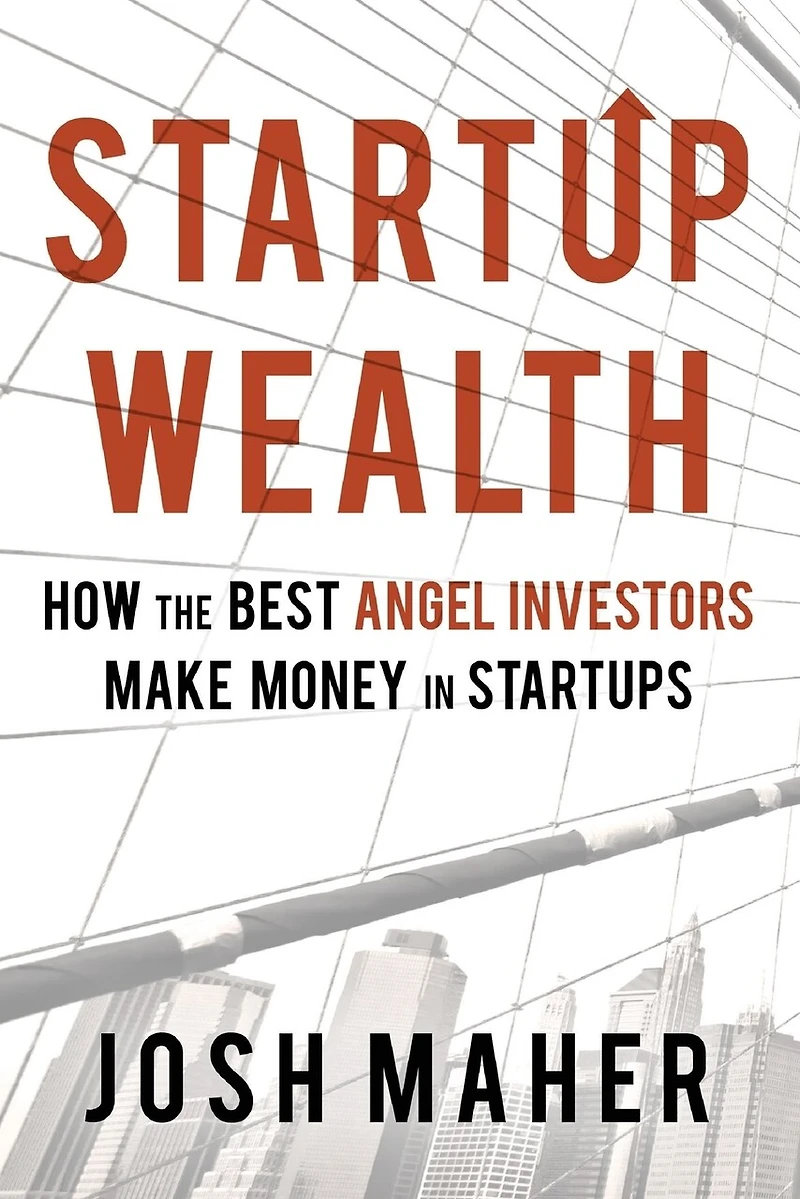 Startup Wealth: How The Best Angel Investors Make Money In Startups