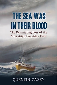 the Sea Was Their Blood: Disappearance of Miss Ally's Five-Man Crew