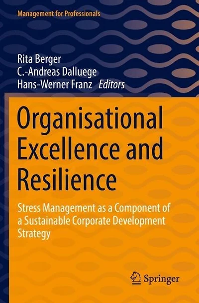 Organisational Excellence and Resilience: Stress Management as a Component of a Sustainable Corporate Development Strate: Stress Management as a Component of a Sustainable Corporate Development Strategy