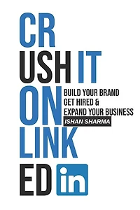 Crush It on LinkedIn: Build Your Brand, Get Hired & Expand Your Business