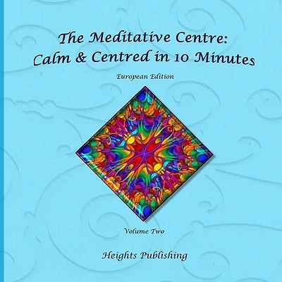 Calm & Centred in 10 Minutes European Edition Volume Two: Exceptionally beautiful gift, in Novelty & More, brief meditations, calming books for ADHD, calming books for kids, gifts for men, for women, for boys, for girls, for teens, birthday card, in Offic