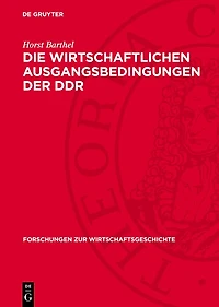 Die wirtschaftlichen Ausgangsbedingungen der DDR: Zur Wirtschaftsentwicklung auf dem Gebiet der DDR 1945–1949/50