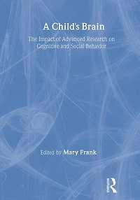A Child's Brain: The Impact of Advanced Research on Cognitive and Social Behavior