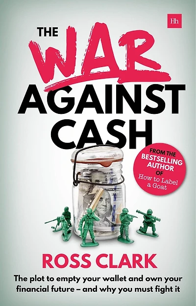 The War Against Cash: The plot to empty your wallet and own your financial future – and why you MUST fight it