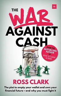 The War Against Cash: The plot to empty your wallet and own your financial future – and why you MUST fight it