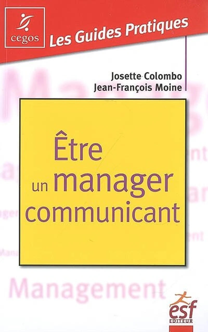 Etre un manager communicant : pratique de la communication managériale: pratique de la communication managériale