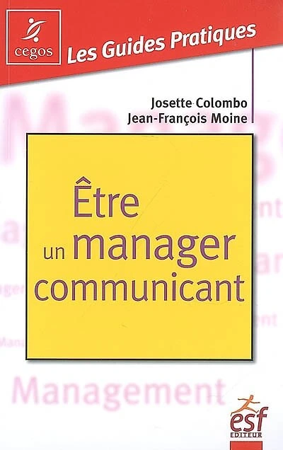 Etre un manager communicant : pratique de la communication managériale: pratique de la communication managériale