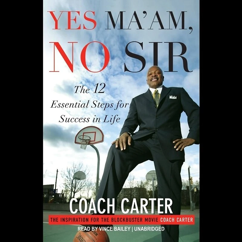 Yes Ma’am, No Sir: The 12 Essential Steps for Success Life