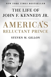 America's Reluctant Prince: The Life Of John F. Kennedy Jr.