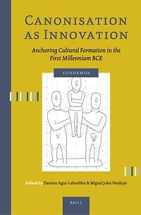 Canonisation as Innovation: Anchoring Cultural Formation in the First Millennium Bce