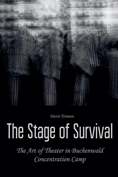 The Stage of Survival The Art of Theater in Buchenwald Concentration Camp