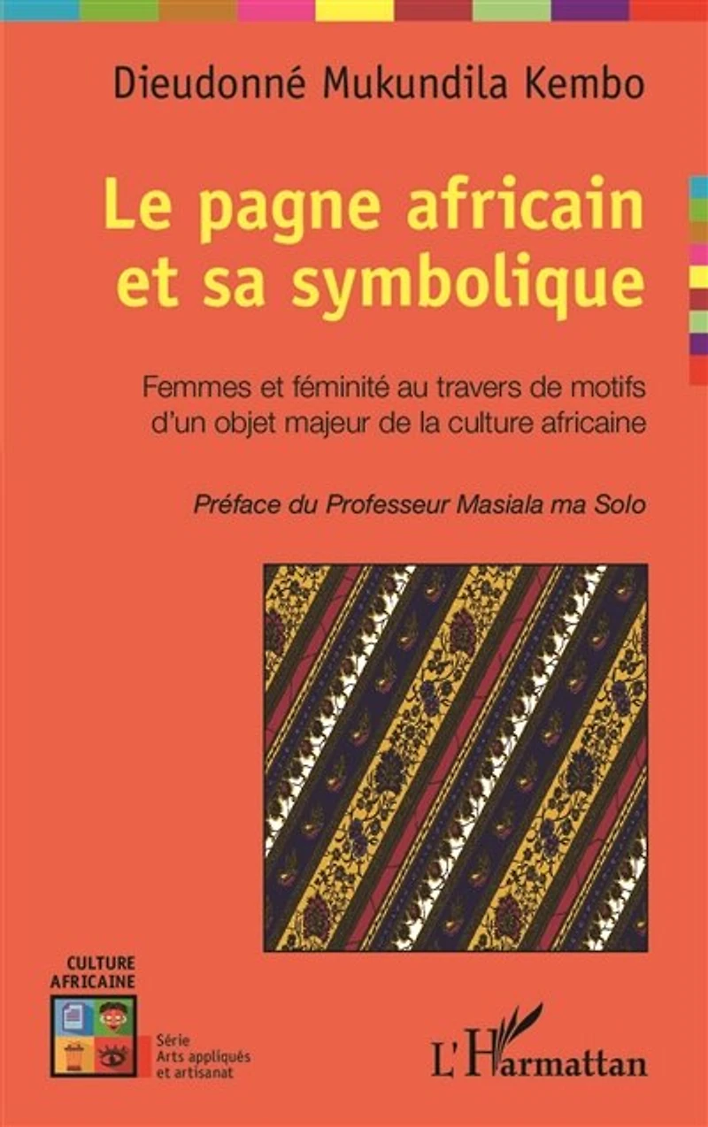 Le pagne africain et sa symbolique: Femmes et féminité au travers de motifs d'un objet majeur de la culture africaine