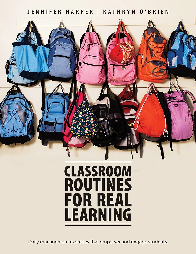 Classroom Routines for Real Learning: Daily management exercises that empower and engage students