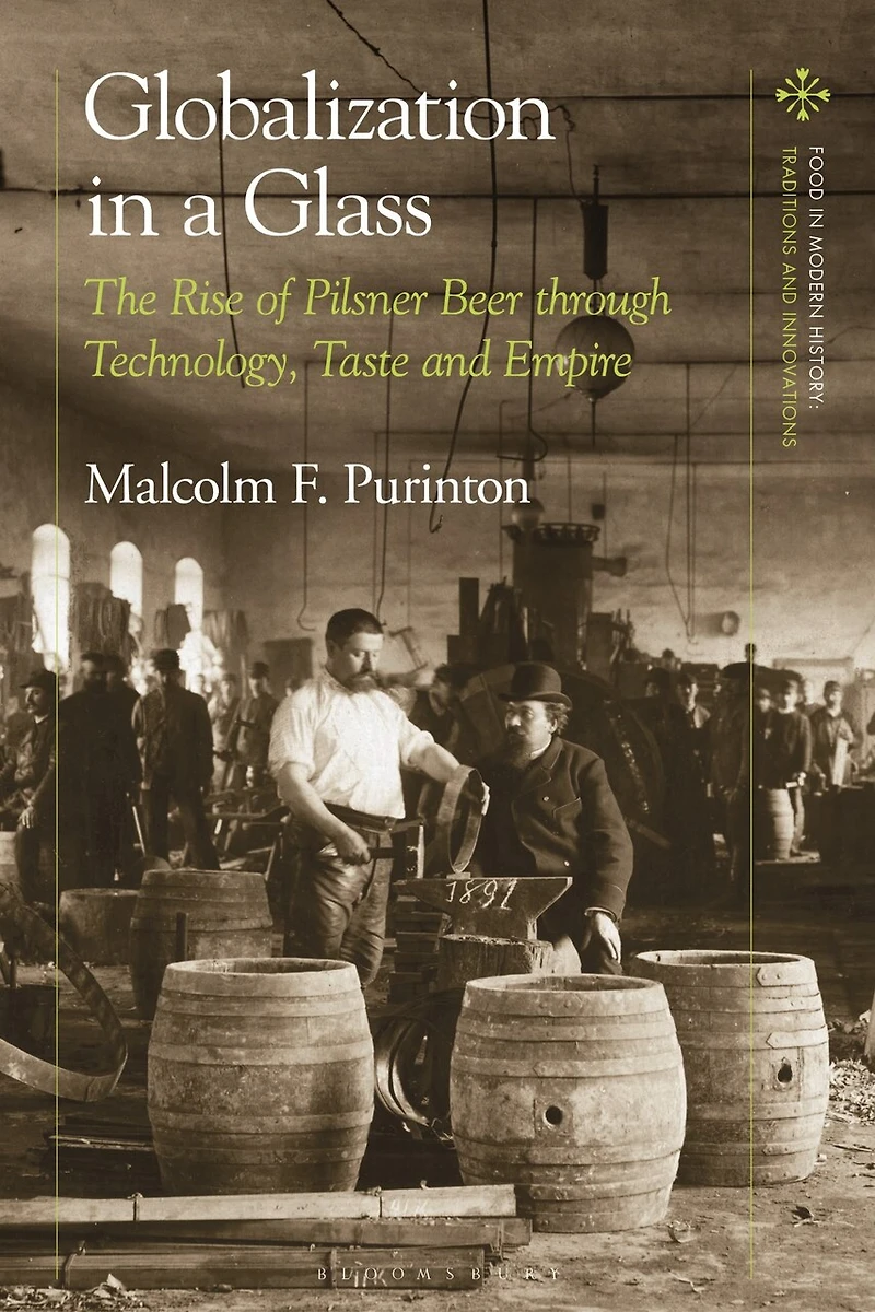Globalization a Glass: The Rise of Pilsner Beer through Technology, Taste and Empire