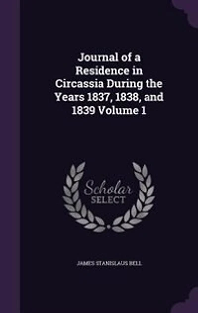 Journal of a Residence Circassia During the Years 1837, 1838, and 1839
