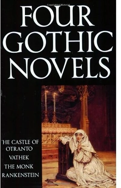 Four Gothic Novels: The Castle of Otranto; Vathek; The Monk; Frankenstein