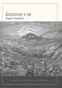 Exodus 1-18: Evangelical Exegetical Commentary