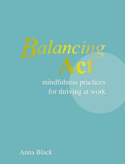 Balancing Act: Mindfulness practices for thriving at work