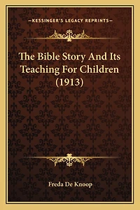 The Bible Story And Its Teaching For Children (1913)