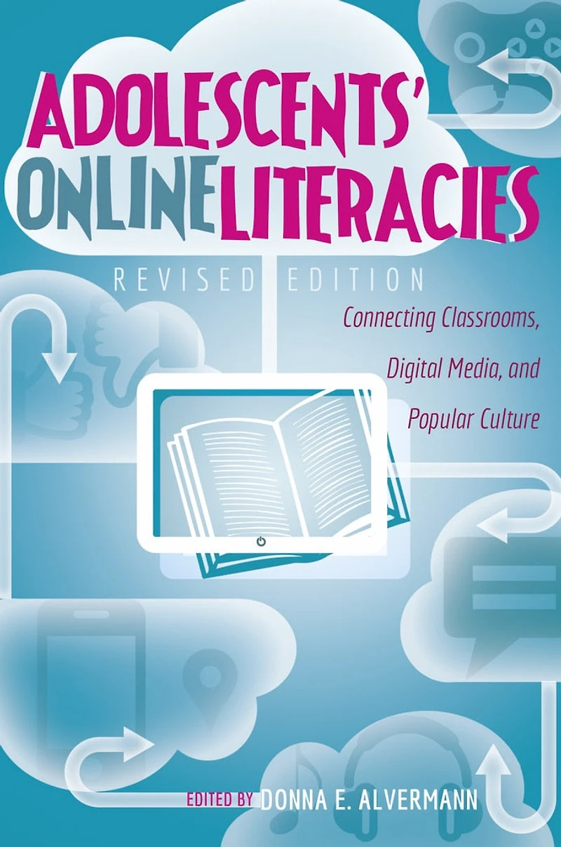 Adolescents' Online Literacies: Connecting Classrooms, Digital Media, and Popular Culture - Revised edition