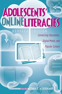 Adolescents' Online Literacies: Connecting Classrooms, Digital Media, and Popular Culture - Revised edition