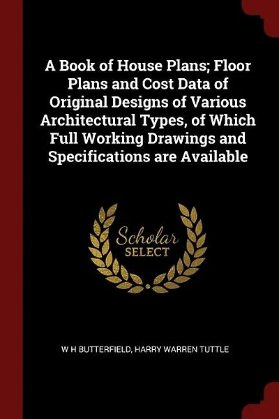 A Book of House Plans; Floor Plans and Cost Data of Original Designs of Various Architectural Types, of Which Full Working Drawings and Specifications are Available