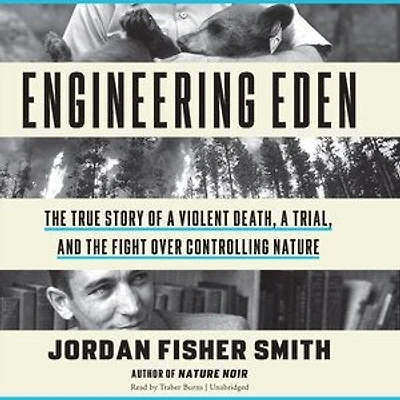 Engineering Eden: The True Story Of A Violent Death, Trial, And Fight Over Controlling Nature