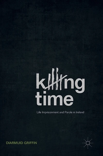 Killing Time: Life Imprisonment And Parole Ireland