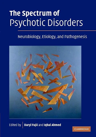 The Spectrum of Psychotic Disorders: Neurobiology, Etiology And Pathogenesis