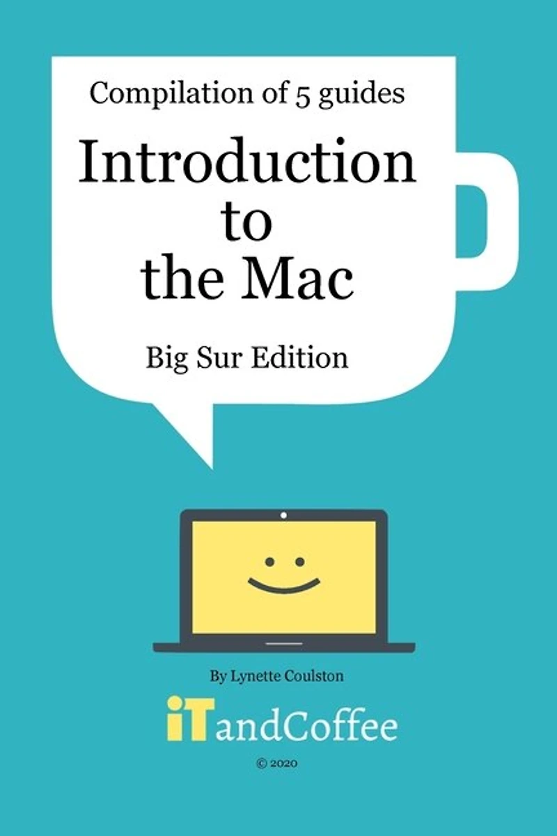 Introduction to the Mac (macOS Big Sur) - Compilation of 5 Great User Guides: Discover all the wonderful features of the Mac under macOS Big Sur