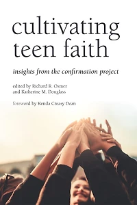 Cultivating Teen Faith: Insights From The Confirmation Project
