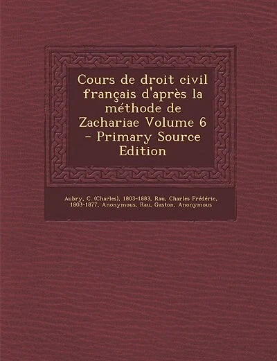Cours de droit civil français d'après la méthode de Zachariae Volume 6 - Primary Source Edition
