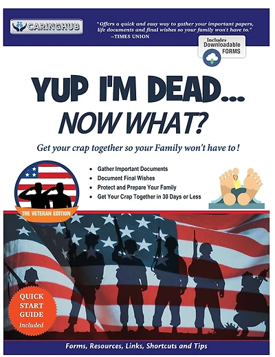 Yup I'm Dead...Now What? The Veteran Edition: A Guide to My Life Information, Documents, Plans and Final Wishes