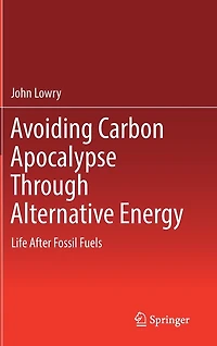 Avoiding Carbon Apocalypse Through Alternative Energy: Life After Fossil Fuels