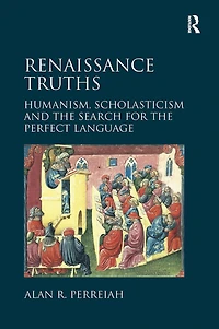 Renaissance Truths: Humanism, Scholasticism and the Search for Perfect Language