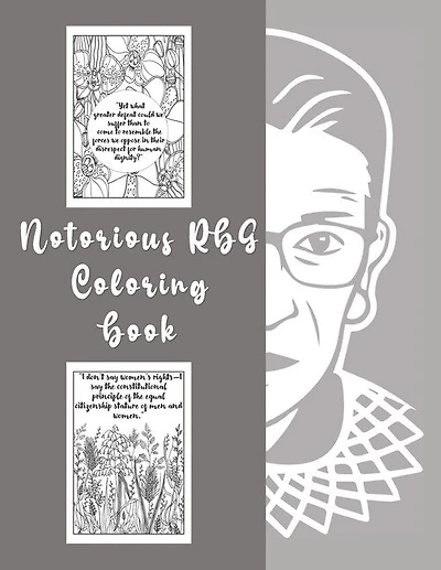 Notorious RBG Coloring Book: An Adult Coloring book of Ruth Bader Ginsburg Quotes to inspire and motivate Girls