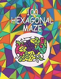 100 hexagonal maze: maze activity books for kids 9-12 hexagonal style Workbook for Games, Puzzles, and Problem-Solving