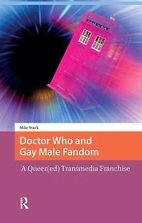 Doctor Who and Gay Male Fandom: A Queer(ed) Transmedia Franchise