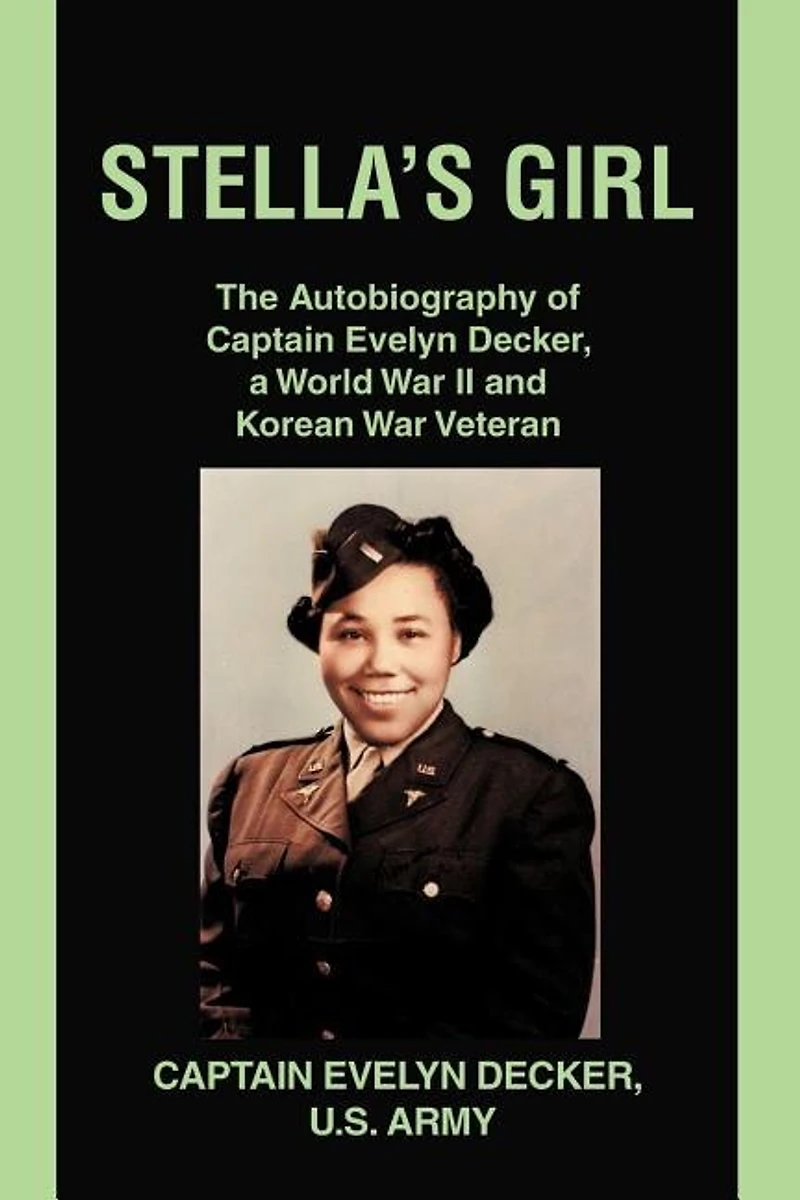 Stella's Girl: The Autobiography of Captain Evelyn Decker, a World War II and Korean Veteran