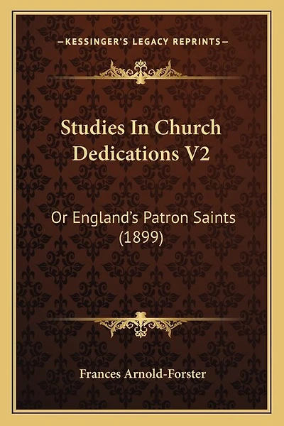 Studies In Church Dedications V2: Or England's Patron Saints (1899)