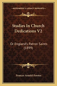 Studies In Church Dedications V2: Or England's Patron Saints (1899)